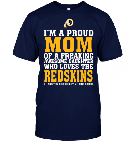 I'm A Proud Mom Of A Freaking Awesome Daughter Who Loves The Redskins