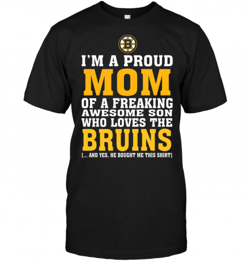 I'm A Proud Mom Of A Freaking Awesome Son Who Loves The Bruins