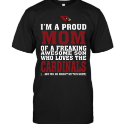 I'm A Proud Mom Of A Freaking Awesome Son Who Loves The Arizona Cardinals