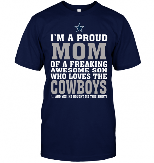 I'm A Proud Mom Of A Freaking Awesome Son Who Loves The Cowboys