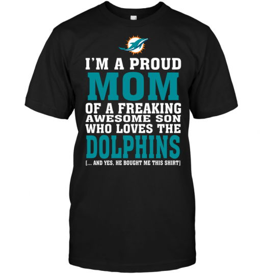 I'm A Proud Mom Of A Freaking Awesome Son Who Loves The Dolphins