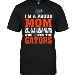 I'm A Proud Mom Of A Freaking Awesome Son Who Loves The Gators
