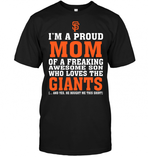 I'm A Proud Mom Of A Freaking Awesome Son Who Loves The Giants