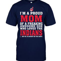 I'm A Proud Mom Of A Freaking Awesome Son Who Loves The Indians