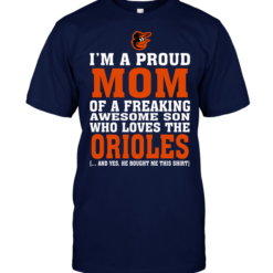I'm A Proud Mom Of A Freaking Awesome Son Who Loves The Orioles