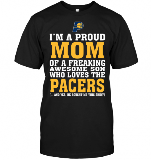 I'm A Proud Mom Of A Freaking Awesome Son Who Loves The Pacers