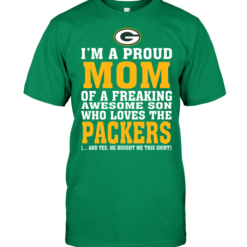 I'm A Proud Mom Of A Freaking Awesome Son Who Loves The Packers