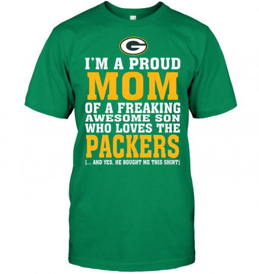 I'm A Proud Mom Of A Freaking Awesome Son Who Loves The Packers