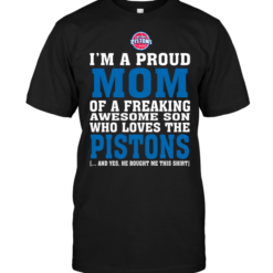 I'm A Proud Mom Of A Freaking Awesome Son Who Loves The Pistons