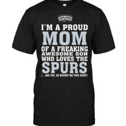 I'm A Proud Mom Of A Freaking Awesome Son Who Loves The Spurs