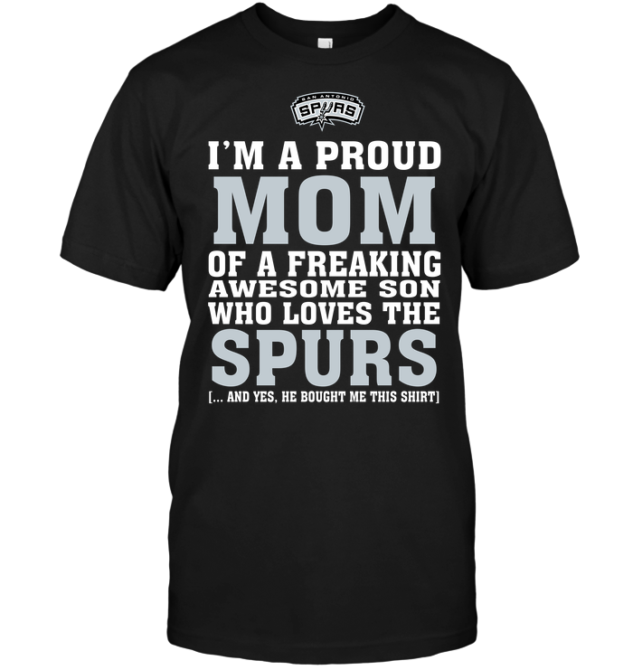 I'm A Proud Mom Of A Freaking Awesome Son Who Loves The Spurs T-Shirt ...