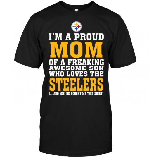I'm A Proud Mom Of A Freaking Awesome Son Who Loves The Steelers