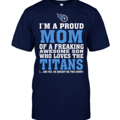 I'm A Proud Mom Of A Freaking Awesome Son Who Loves The Titans