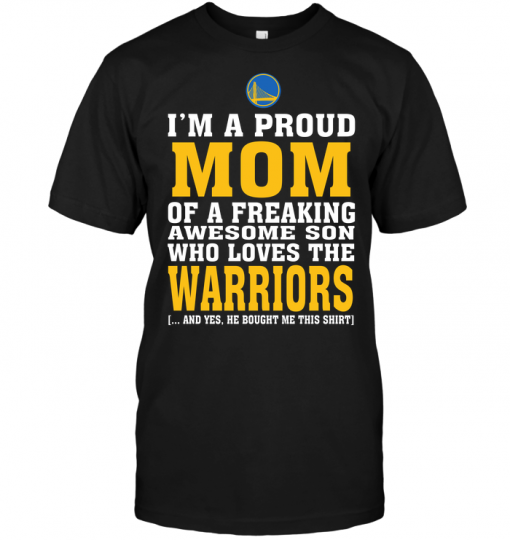 I'm A Proud Mom Of A Freaking Awesome Son Who Loves The Warriors