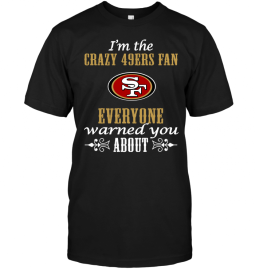 I'm The Crazy 49ers Fan Everyone Warned You About