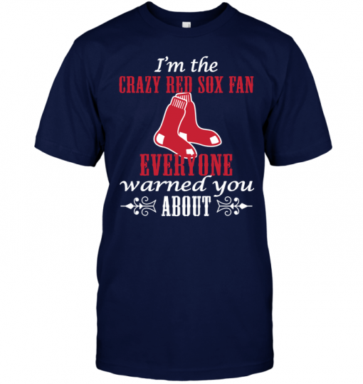I'm The Crazy Red Sox Fan Everyone Warned You About