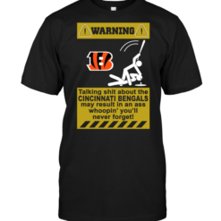 Warning Talking Shit ABout The Cincinnati Bengals May Result In An Ass Whoopin' You'll Never Forget!