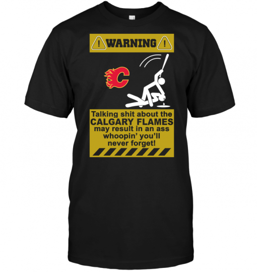 Warning Talking Shit About The Calgary Flames May Result In An Ass Whoopin' You'll Never Forget!