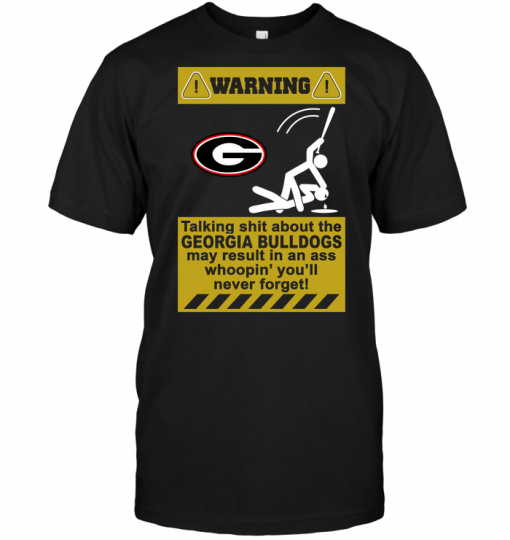 Warning Talking Shit About The Georgia Bulldogs May Result In An Ass Whoopin' You'll Never Forget!