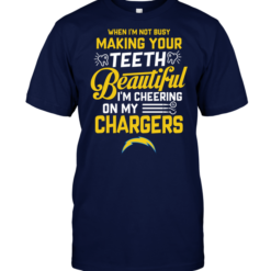 When I'm Not Busy Making Your Teeth Beautiful I'm Cheering On My ChargersWhen I'm Not Busy Making Your Teeth Beautiful I'm Cheering On My Chargers