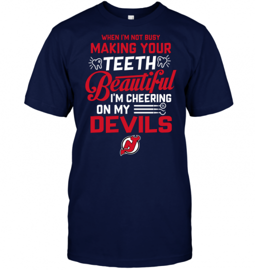 When I'm Not Busy Making Your Teeth Beautiful I'm Cheering On My New Jersey Devils