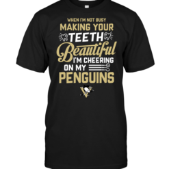 When I'm Not Busy Making Your Teeth Beautiful I'm Cheering On My PenguinsWhen I'm Not Busy Making Your Teeth Beautiful I'm Cheering On My Penguins