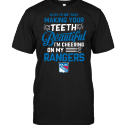 When I'm Not Busy Making Your Teeth Beautiful I'm Cheering On My New York Rangers