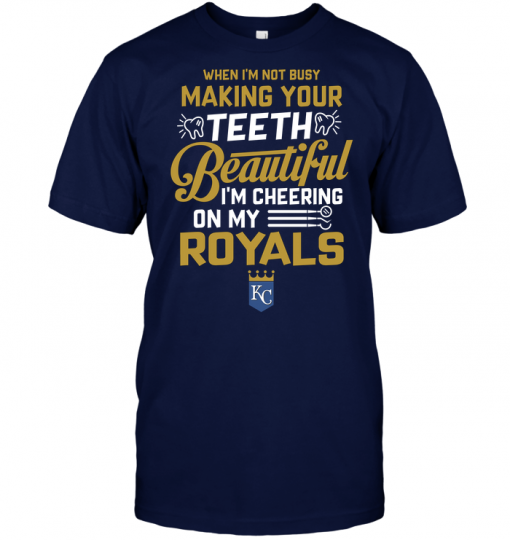When I'm Not Busy Making Your Teeth Beautiful I'm Cheering On My Royals
