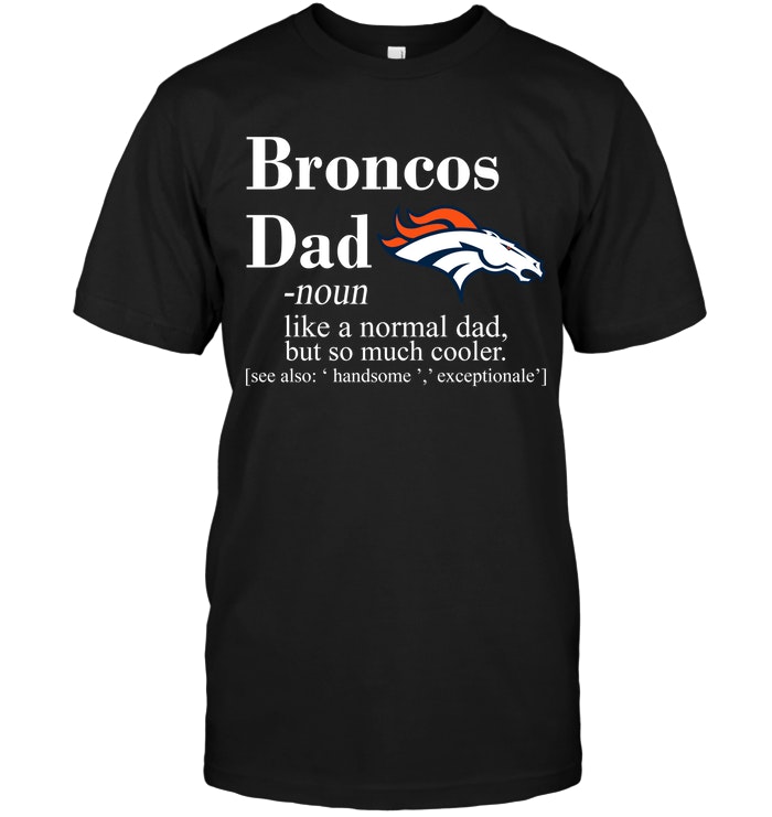 Denver Broncos Like A Normal Dad But So Much Cooler T-Shirt - TeeNaviSport
